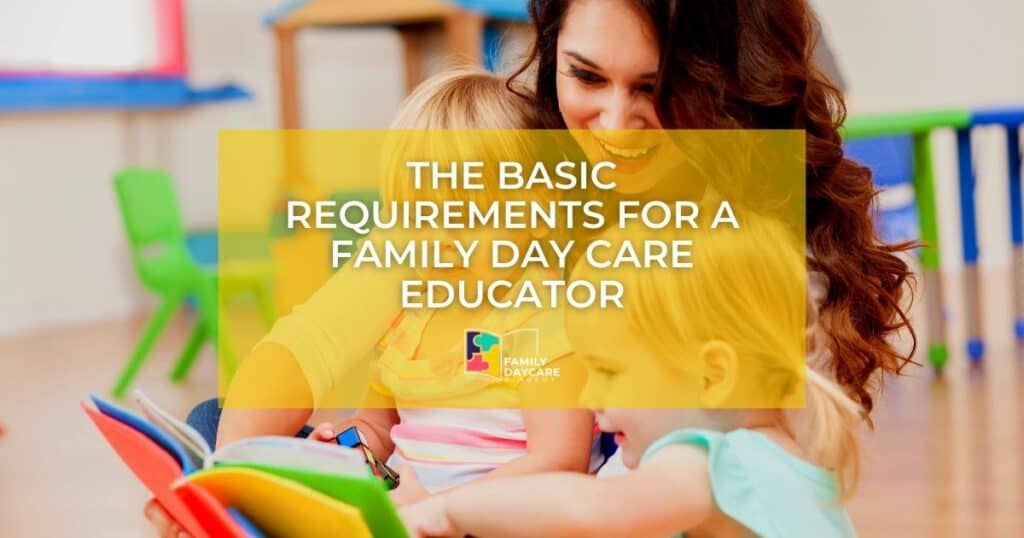 The Basic Requirements for a Family Day Care Educator